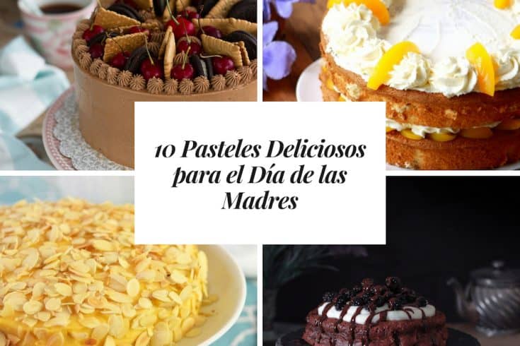 10 Pasteles Deliciosos para el Día de las Madres
